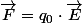\vec{F}=q_0\cdot\vec{E}