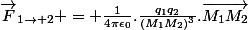 \vec{F}_{1\rightarrow 2} = \frac{1}{4\pi\epsilon_0}.\frac{q_1q_2}{(M_1M_2)^3}.\vec{M_1M_2}