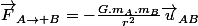 \vec{F}_{A\rightarrow B}=-\frac{G.m_{A}.m_{B}}{r^{2}}\vec{u}_{AB}