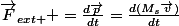 \vec{F}_{ext } =\frac{d\vec{p}}{dt}=\frac{d(M_s\vec{v})}{dt}