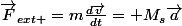 \vec{F}_{ext }=m\frac{d\vec{v}}{dt}= M_s\vec{a}
