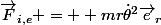 \vec{F}_{i,e} = +mr\dot{\theta}^2\vec{e}_r