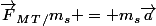 \vec{F}_M_T_/m_s = m_s\vec{a}