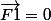 \vec{F1}=0