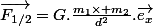 \vec{F_{1/2}}=G.\frac{m_1\times m_2}{d^2}.\vec{e_x}