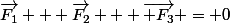 \vec{F_{1}} + \vec{F_2}} + \vec{ F_3}} = \vecd{0}