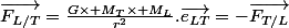 \vec{F_{L/T}}=\frac{G\times M_T\times M_L}{r^2}.\vec{e_{LT}}=-\vec{F_{T/L}}