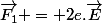 \vec{F_1} = 2e.\vec{E}