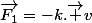 \vec{F_1}=-k.\vec v