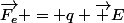 \vec{F_e} = q \vec E