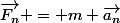 \vec{F_n} = m \vec{a_n}