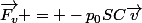 \vec{F_v} = -p_0SC\vec{v}