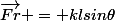 \vec{Fr} = klsin\theta