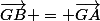 \vec{GB} = \vec{GA}&nbsp;&nbsp;+ \vec{AB}