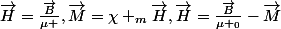 \vec{H}=\frac{\vec{B}}{\mu },\vec{M}=\chi _m\vec{H},\vec{H}=\frac{\vec{B}}{\mu _0}-\vec{M}