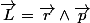 \vec{L}=\vec{r}\wedge\vec{p}