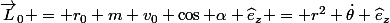 \vec{L}_0 = r_0 m v_0 \cos \alpha \widehat{e}_z = r^2 \dot{\theta} \widehat{e}_z