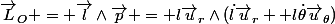 \vec{L}_O = \vec{l}\wedge\vec{p} = l\vec{u}_r\wedge\m(\dot{l}\vec{u}_r +l\dot{\theta}\vec{u}_{\theta})