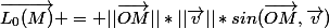 \vec{L_{0}(M)} = ||\vec{OM}||*||\vec{v}||*sin(\vec{OM},\vec{v})