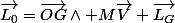\vec{L_{0}}=\vec{OG}\wedge M\vec{V}}+\vec{L_{G}}