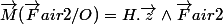 \vec{M}(\vec{F}air2/O)=H.\vec{z}\wedge\vec{F}air2