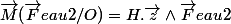 \vec{M}(\vec{F}eau2/O)=H.\vec{z}\wedge\vec{F}eau2