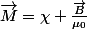 \vec{M}=\chi \frac{\vec{B}}{\mu_0}