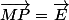 \vec{MP}=\vec{E}