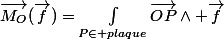\vec{M_{O}}(\vec{f})=\int_{P\in plaque}^{}{\vec{OP}\wedge \vec{f}}