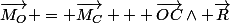\vec{M_{O}} = \vec{M_{C}} + \vec{OC}\wedge \vec{R}