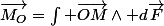 \vec{M_O}=\int \vec{OM}\wedge d\vec{F}