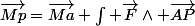 \vec{Mp}=\vec{Ma}+\int \vec{F}\wedge \vec{AP}