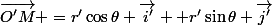 \vec{O'M} =r'\cos\theta \vec{i'} +r'\sin{\theta} \vec{j'}