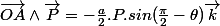\vec{OA}\wedge\vec{P}=-\frac{a}{2}.P.sin(\frac{\pi}{2}-\theta)\vec{k}