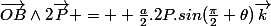 \vec{OB}\wedge2\vec{P} = +\frac{a}{2}.2P.sin(\frac{\pi}{2}+\theta)\vec{k}