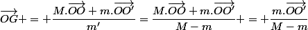 \vec{OG} = \dfrac{M.\vec{OO}+m.\vec{OO'}}{m'}=\dfrac{M.\vec{OO}+m.\vec{OO'}}{M-m} = \dfrac{m.\vec{OO'}}{M-m}