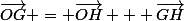 \vec{OG} = \vec{OH} + \vec{GH}