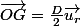 \vec{OG}=\frac{D}{2}\vec{u_{r}}