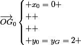 \vec{OG}_{0}\begin{cases} x_{0}=0
 \\ 
 \\  \\ y_{0}=y_{G}=2 \end{cases}