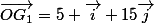 \vec{OG_1}=5 \vec{i}+15\vec{j}