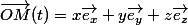 \vec{OM}(t)=x\vec{e_x}+y\vec{e_y}+z\vec{e_z}