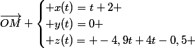 \vec{OM} \begin{cases} x(t)=t+2 \\ y(t)=0 \\ z(t)= -4,9t+4t-0,5 \end{cases}
