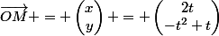 \vec{OM} = \begin{pmatrix}x\\y\end{pmatrix} = \begin{pmatrix}2t\\-t^2+t\end{pmatrix}