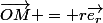 \vec{OM} = r\vec{e_r}