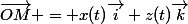 \vec{OM} = x(t)\vec{i}+z(t)\vec{k}