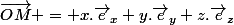 \vec{OM} = x.\vec{e}_x+y.\vec{e}_y+z.\vec{e}_z