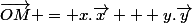 \vec{OM} = x.\vec{x} + y.\vec{y}
