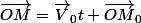\vec{OM}=\vec{V}_{0}t+\vec{OM}_{0}