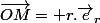 \vec{OM}= r.\vec{e}_r