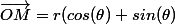 \vec{OM}=r(cos(\theta)+sin(\theta)